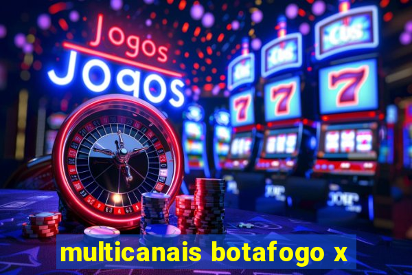 multicanais botafogo x